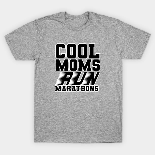 Cool moms run marathons. Marathonist mother funny. Perfect present for mom mother dad father friend him or her T-Shirt by SerenityByAlex